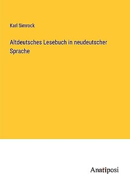 Altdeutsches Lesebuch in neudeutscher Sprache