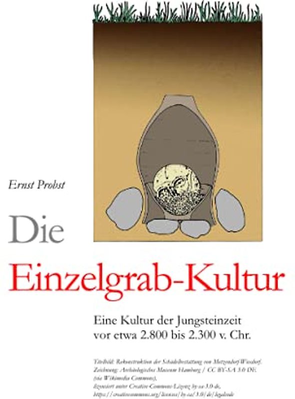 Die Einzelgrab-Kultur: Eine Kultur der Jungsteinzeit vor etwa 2.800 bis 2300 v. Chr. (Bücher von Ernst Probst über die Steinzeit)