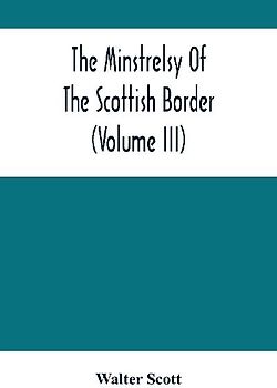 The Minstrelsy Of The Scottish Border (Volume Iii)