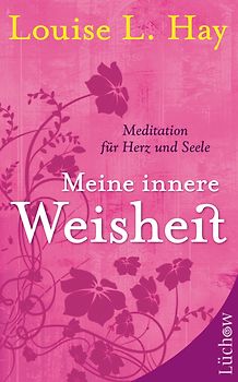 Meine innere Weisheit. Meditation für Herz und Seele