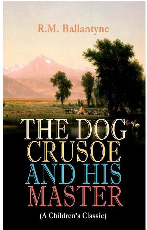 THE DOG CRUSOE AND HIS MASTER (A Children's Classic)