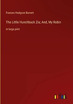 The Little Hunchback Zia; And, My Robin: in large print