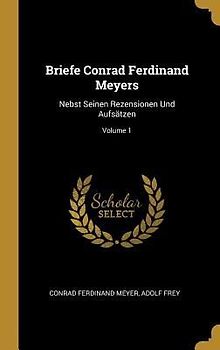 Briefe Conrad Ferdinand Meyers: Nebst Seinen Rezensionen Und Aufsätzen; Volume 1