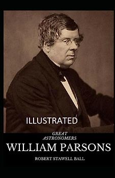 Great Astronomers: William Parsons Illustrated