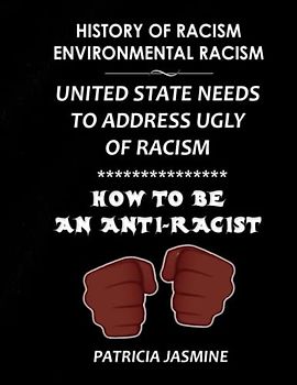History Of Racism - Environmental Racism: United state Needs To Address Ugly Of Racism: How To Be An Anti-racist