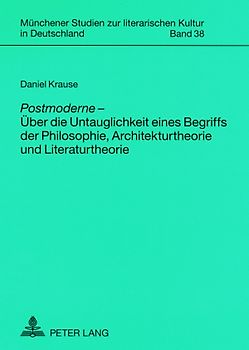 «Postmoderne» – Ueber die Untauglichkeit eines Begriffs der Philosophie, Architekturtheorie und Literaturtheorie