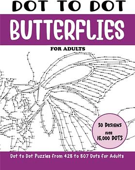 Dot to Dot Butterflies for Adults: Butterfly Connect the Dots Book for Adults (Over 16000 dots) (Dot to Dot Books for Adults)