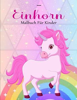 Einhorn-Malbuch Für Kinder - Schöne Geschenke: Vorschulbuch ab 5 Jahre Mädchen | Ein Zauberhaftes Geschenk Für Kinder
