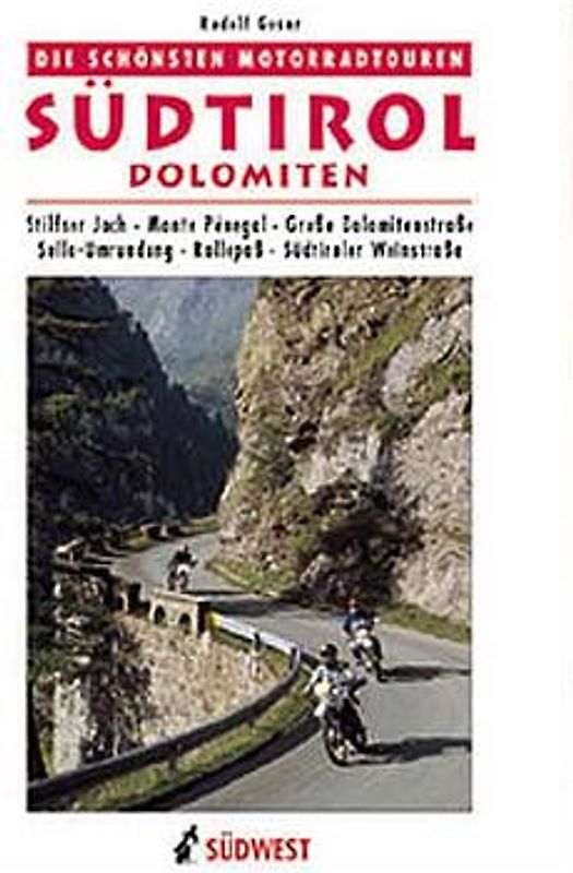 Die schönsten Motorradtouren in Südtirol /Dolomiten. Stilfser Joch, Monte Penegal, Grosse Dolomitenstrasse, Sella-Umrundung, Rollepass, Südtiroler Weinstrasse, Nigerpassstrasse
