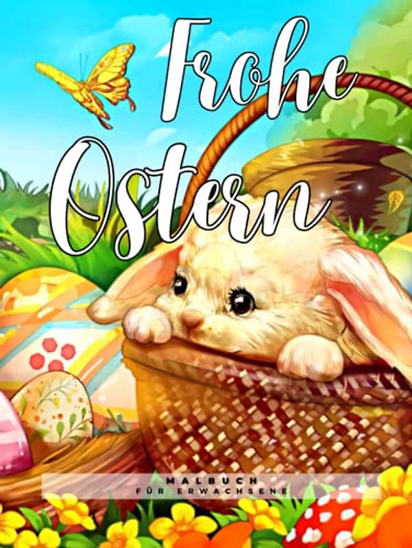Frohe Ostern Malbuch für Erwachsene: Über 50 wunderschöne Frühlingsseiten Gebundene Ausgabe zum Ausmalen mit fantastischen Eiern, niedlichen Kaninchen ... mehr, um Stress abzubauen und zu entspannen!