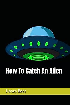 How To Catch An Alien