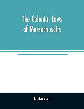 The colonial laws of Massachusetts
