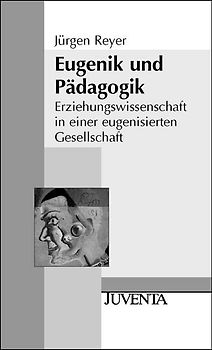 Eugenik und Pädagogik. Erziehungswissenschaft in einer eugenisierten Gesellschaft