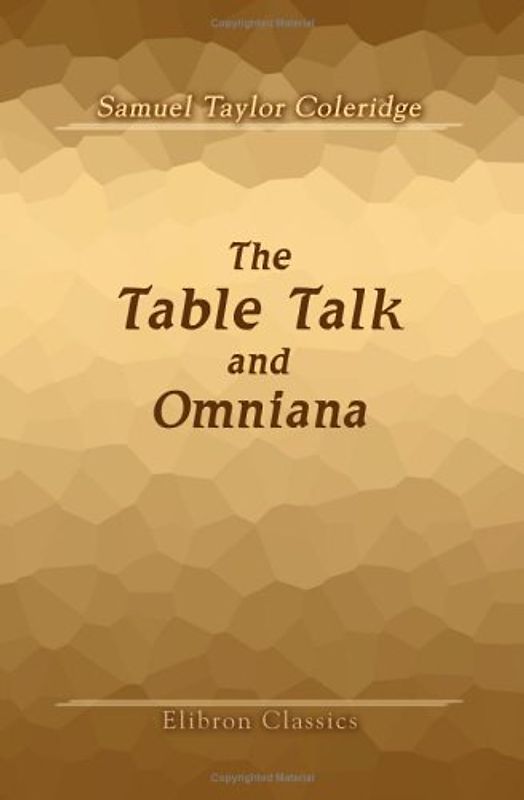 The Table Talk, and Omniana: Arranged and Edited by T. Ashe