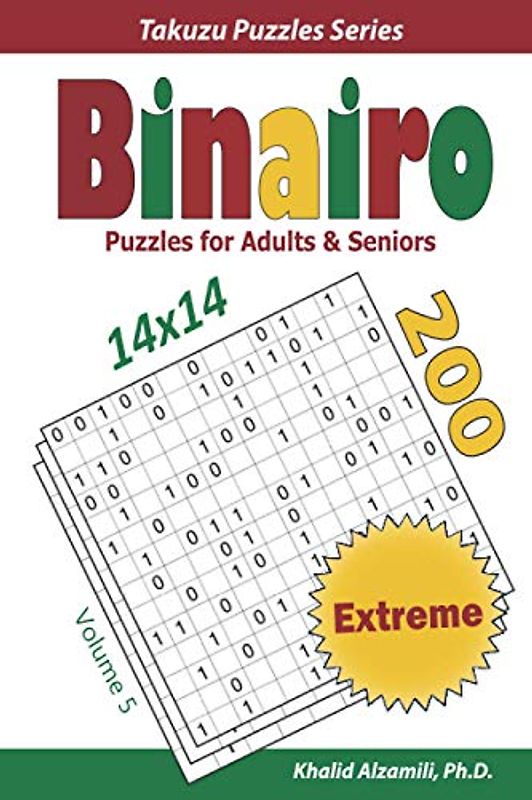 Binairo Puzzles for Adults & Seniors: 200 Extreme (14x14) Puzzles (Takuzu Puzzles Series, Band 5)