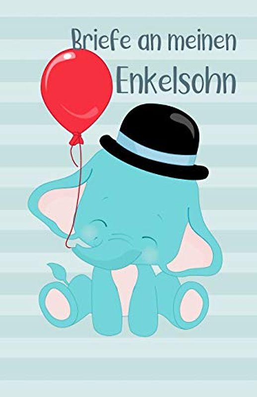Briefe an meinen Enkelsohn: Blanko Buch zum Selberschreiben, Baby Elefant mit Luftballon, Tagebuch für werdende Großeltern