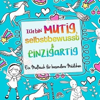 Ich bin mutig, selbstbewusst & einzigartig: Ein Malbuch für besondere Mädchen