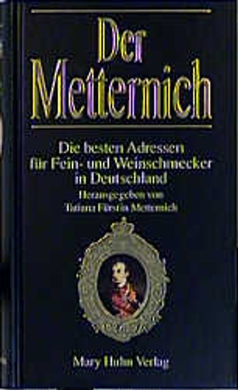 Der Metternich 2000/2001. Die besten Adressen für Fein- und Weinschmecker in Deutschland
