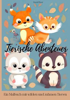 Tierische Abenteuer für jung und alt: Ein Malbuch und Kritzelbuch mit wilden und zahmen Tieren für Kinder ab 1 Jahr (Malbücher für Kinder)