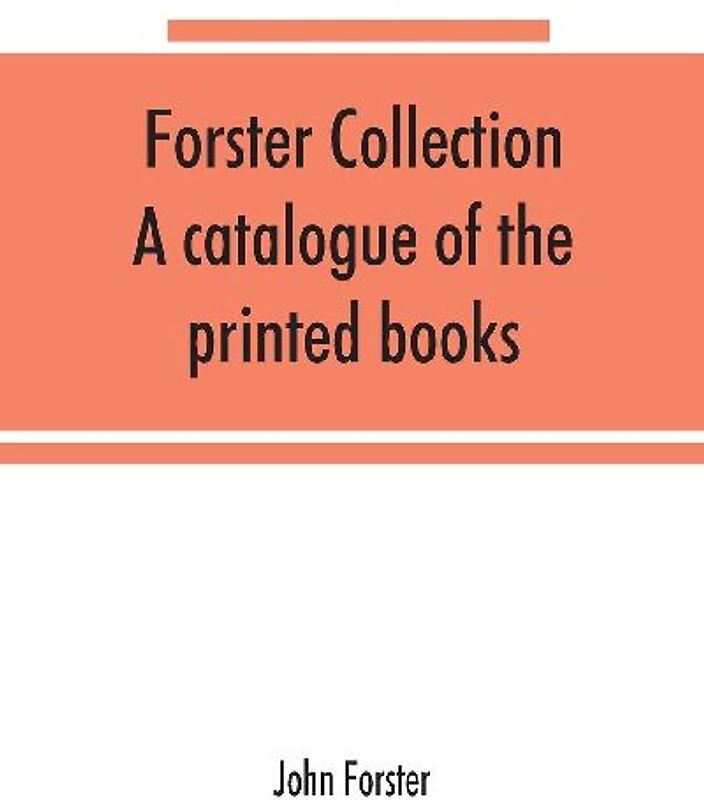 Forster collection. A catalogue of the printed books