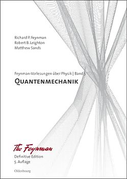 Richard P. Feynman; Robert B. Leighton; Matthew Sands: Feynman-Vorlesungen über Physik / Quantenmechanik