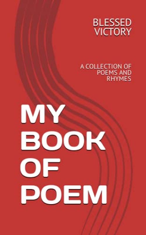 MY BOOK OF POEM: A COLLECTION OF POEMS AND RHYMES