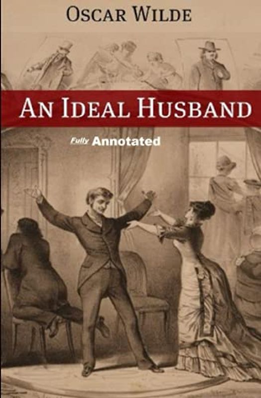 An Ideal Husband By Oscar Wilde (Fully Annotated)