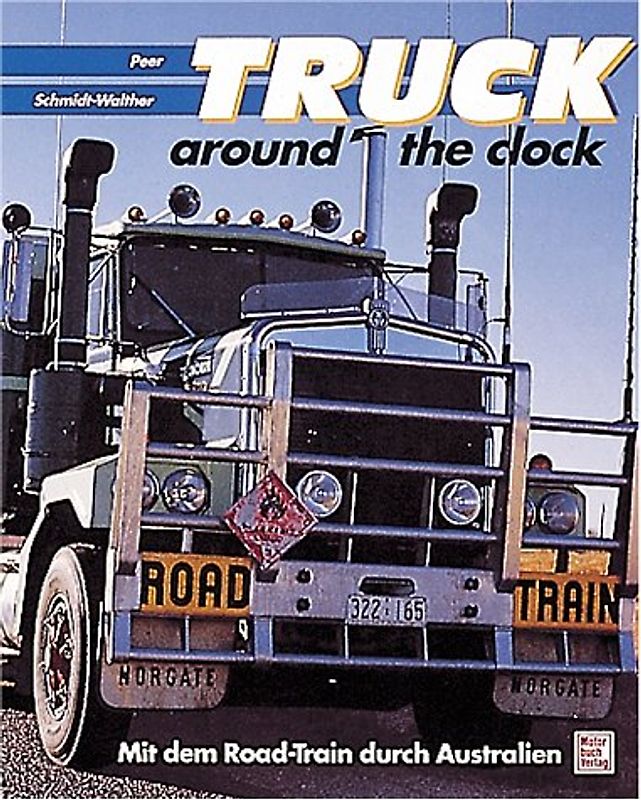 Truck around the clock. Mit dem Road-Train durch Australien