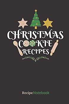 Christmas Cookie Recipes: Recipe notebook, Holiday baking, Gingerbread and Cookies, Christmas Gift for Sisters, Moms & Couples: 100 Pages, Soft Cover 6x9