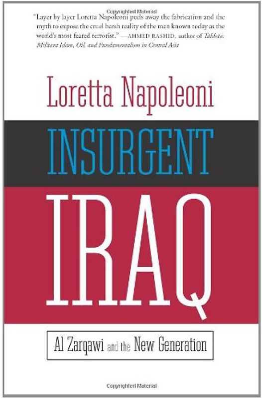 Insurgent Iraq: Al Zarqawi and the New Generation - Napoleoni, Loretta