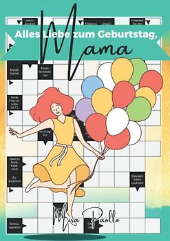 Alles Liebe zum Geburtstag, Mama: Kreuzworträtsel für die beste Mama der Welt | Große Schrift Rätselbuch für Erwachsene und Senioren