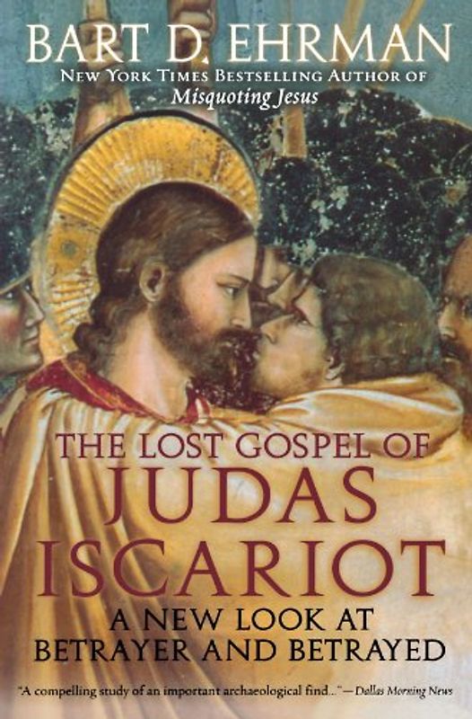 The Lost Gospel of Judas Iscariot: A New Look at Betrayer and Betrayed - Bart D. Ehrman