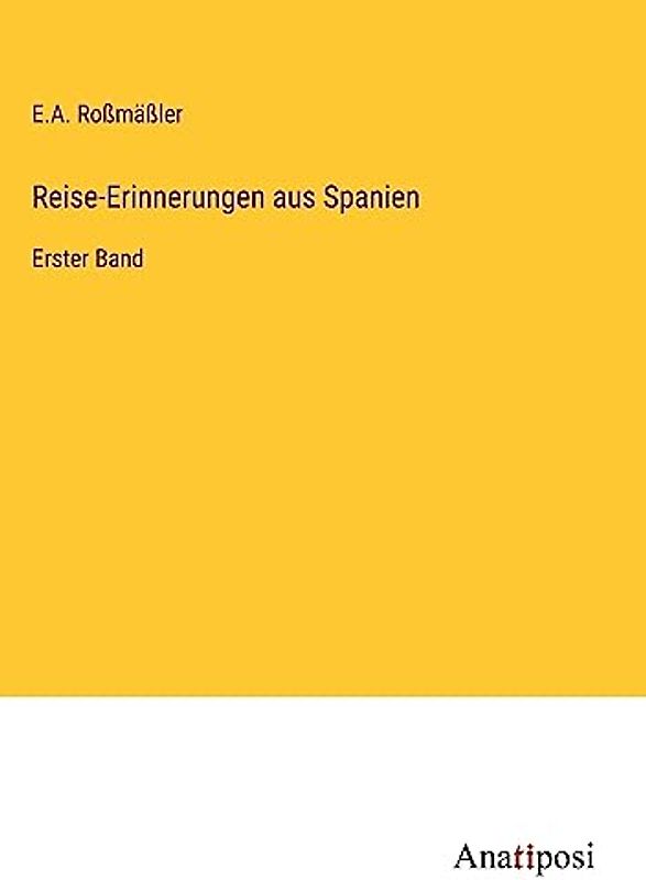 Reise-Erinnerungen aus Spanien: Erster Band