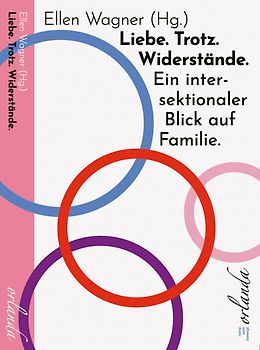 Liebe. Trotz. Widerstände. Ein intersektionaler Blick auf Familie.