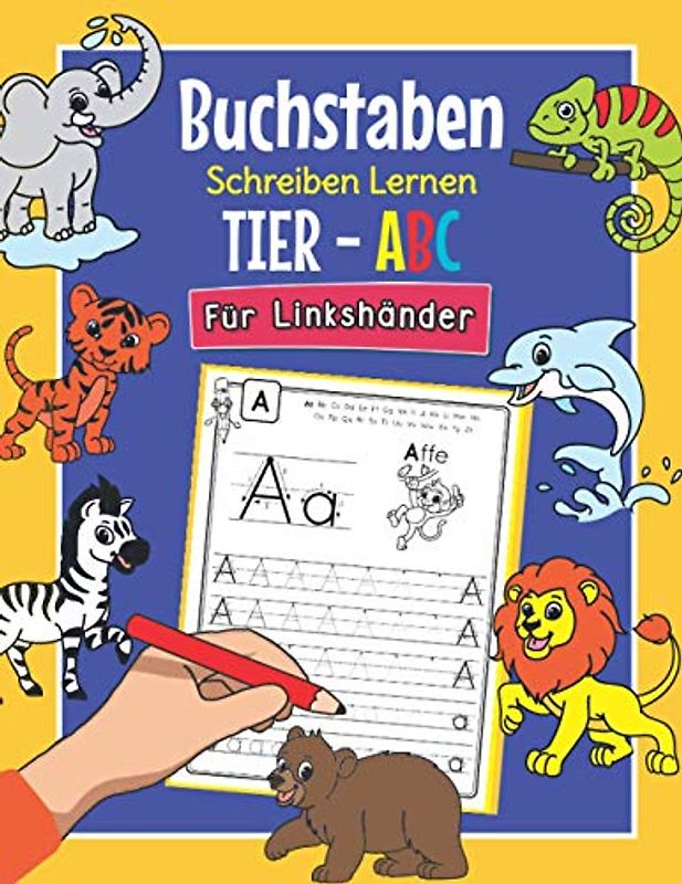 Buchstaben Schreiben Lernen Tier ABC - Für Linkshänder: Perfekt für linkshändige Tier-Fans | Alphabet Übungsheft für Kindergarten, Vorschule und 1. Klasse | Für Kinder ab 4 Jahren geeignet