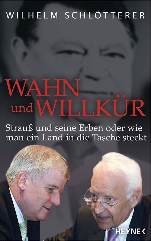 Wahn und Willkür. Strauß und seine Erben oder wie man ein Land in die Tasche steckt