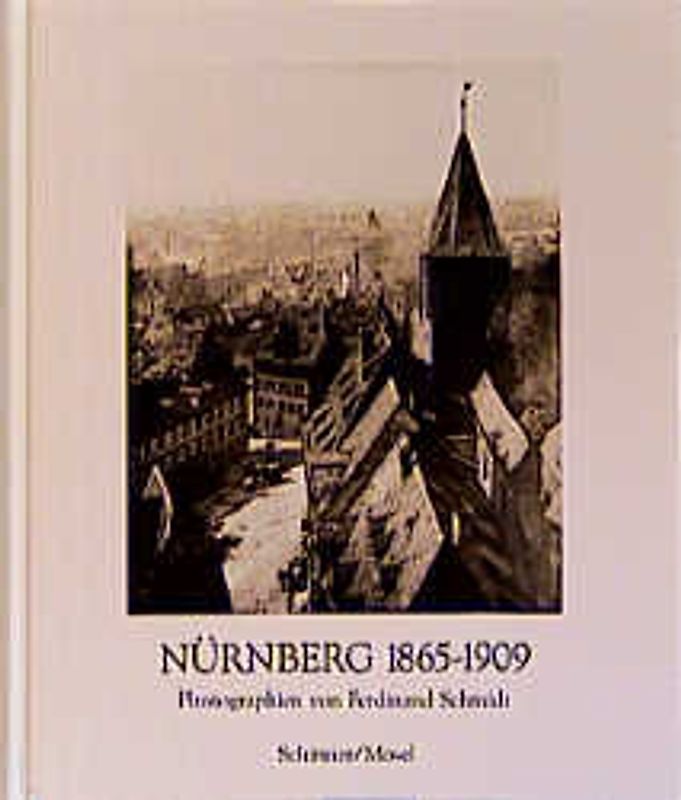 Nürnberg 1865-1909. Photographien von Ferdinand Schmidt