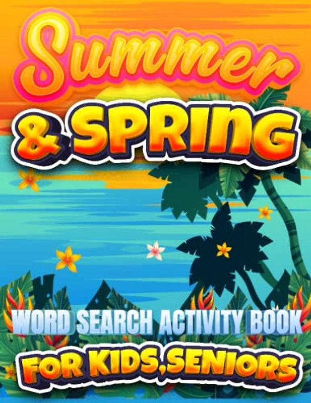 Summer And Spring Word Search Activity Book For Kids,Seniors: Summer And Spring Words To Find Puzzle Books For Kids And Adults,Increase Your Brain Power And Take Your Time To Have Fun