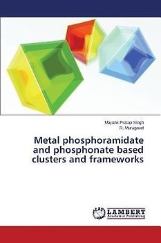 Metal phosphoramidate and phosphonate based clusters and frameworks