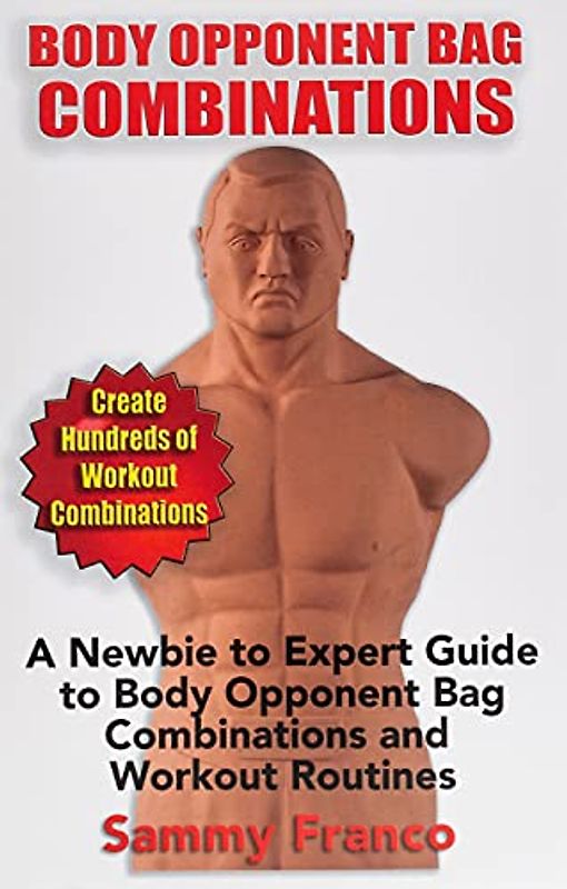 Body Opponent Bag Combinations: A Newbie to Expert Guide to Body Opponent Bag Combinations and Workout Routines