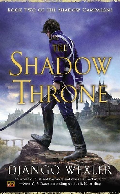 The Shadow Throne: Book Two of the Shadow Campaigns - Wexler, Django