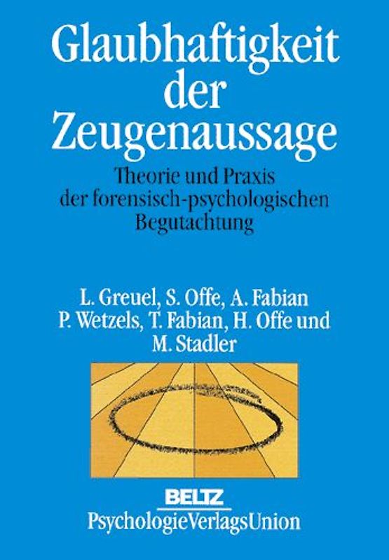 Glaubhaftigkeit der Zeugenaussage. Theorie und Praxis der forensisch-psychologischen Begutachtung