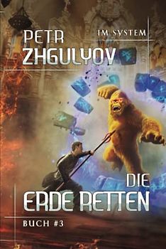 Die Erde retten (Im System Buch #3): LitRPG-Serie