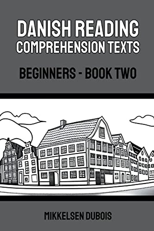 Danish Reading Comprehension Texts: Beginners - Book Two (Danish Reading Comprehension Texts for Beginners)