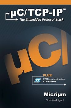 uC/TCP-IP: The Embedded Protocol Stack  and the STMicroelectronics STM32F107 - Christian Légaré