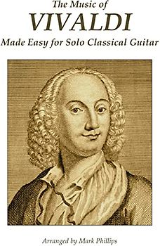 The Music of Vivaldi Made Easy for Solo Classical Guitar