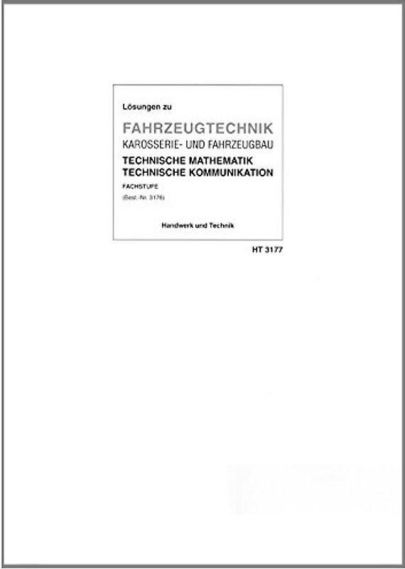 Lösungen Fahrzeugtechnik -- Karosserie- und Fahrzeugbau. Technische Mathematik und Technische Kommunikation -- Fachstufe