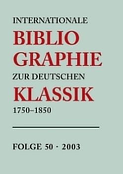 Internationale Bibliographie zur Deutschen Klassik 1750-1850 / 2003