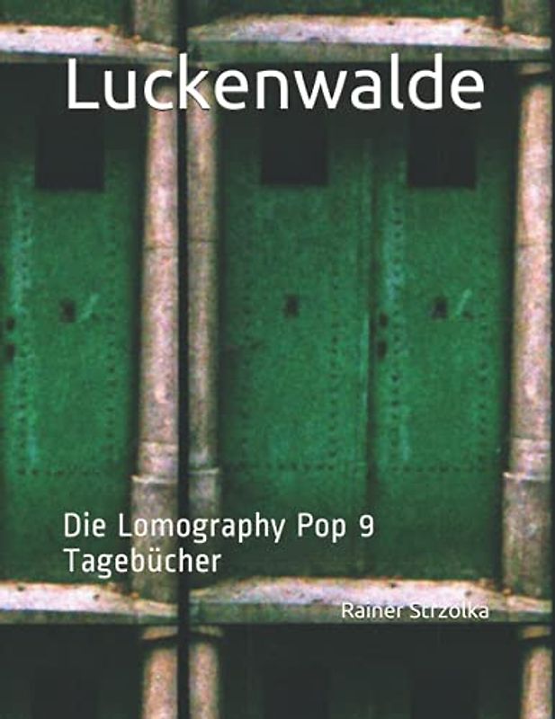 Luckenwalde: Die Lomography Pop 9 Tagebücher (The lomographic library. Galerie für Kulturkommunikation - Die lomographische Bibliothek. Galerie für Kulturkommunikation, Band 36)