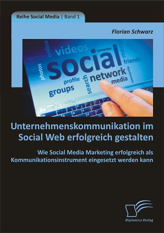 Unternehmenskommunikation im Social Web erfolgreich gestalten: Wie Social Media Marketing erfolgreich als Kommunikationsinstrument eingesetzt werden kann